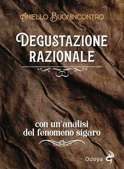 Degustazione razionale. Con un'analisi del fenomeno sigaro - Buonincontro, Aniello