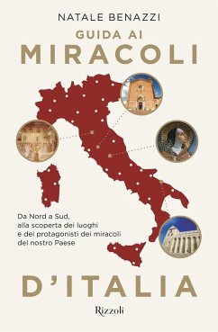 Guida ai miracoli d'Italia. Da Nord a Sud, alla scoperta dei luoghi e dei protagonisti dei miracoli del nostro Paese - Benazzi, Natale
