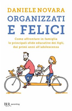 Organizzati e felici. Come affrontare in famiglia le principali sfide educative dei figli, dai primi anni all'adolescenza - Novara, Daniele