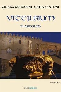 Viterbium. Ti ascolto - Santoni, Catia; Guidarini, Chiara