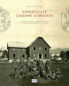Cover Dimenticate caserme d'Oriente. Luoghi della Regia Guardia di Finanza sul confine italo-jugoslavo (1920-1941)