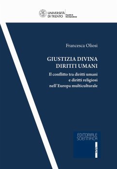 Giustizia divina diritti umani. Il conflitto tra diritti umani e diritti religiosi nell'Europa multiculturale - Oliosi, Francesca Giustizia divina diritti umani. Il conflitto tra diritti umani e diritti religiosi nell'Europa multiculturale - Oliosi, Francesca