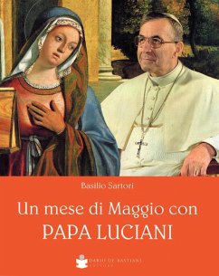 Un mese di Maggio con papa Luciani - Sartori, Basilio Un mese di Maggio con papa Luciani - Sartori, Basilio