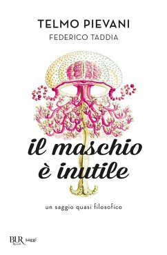 Il maschio è inutile. Un saggio quasi filosofico - Pievani, Telmo; Taddia, Federico Il maschio è inutile. Un saggio quasi filosofico - Pievani, Telmo; Taddia, Federico