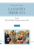 La santità predicata. I santi del calendario liturgico universale La santità predicata. I santi del calendario liturgico universale