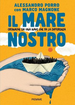 Il mare nostro. Cronache da una nave che fa la differenza - Porro, Alessandro