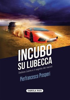 Incubo su Lubecca. Stefano Leone e il segreto dei nazisti - Prosperi, Pierfrancesco Incubo su Lubecca. Stefano Leone e il segreto dei nazisti - Prosperi, Pierfrancesco