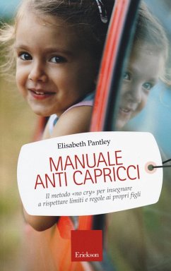 Manuale anti capricci. Il metodo «no cry» per insegnare a rispettare limiti e regole ai propri figli - Pantley, Elizabeth