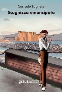 Scugnizza emancipata - Lagnese, Corrado Scugnizza emancipata - Lagnese, Corrado