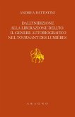 Dall'inibizione alla liberazione dell'io. Il genere autobiografico nel tournant des lumières Dall'inibizione alla liberazione dell'io. Il genere autobiografico nel tournant des lumières