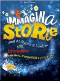 Immaginastorie. Storie da leggere ai bambini per infondere emozioni, tranquillità e sicurezza