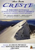 Creste. Il percorso integrale lungo tutto il crinale orobico, dal Monte Legnone al Passo dell'Aprica Creste. Il percorso integrale lungo tutto il crinale orobico, dal Monte Legnone al Passo dell'Aprica