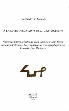 À la suite des secrets de la Tara blanche. Nouvelles lettres inédites de Jean Calmels à Jean Reyor enrichies d'éléments biographiques et iconographiques sur Calmels et les Badmaev - Dánann, Alexandre de