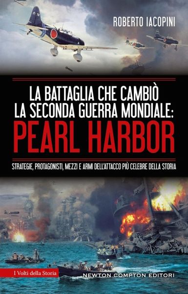 La battaglia che cambiò la seconda guerra mondiale: Pearl Harbor. Strategie, protagonisti, mezzi e armi dell'attacco più celebre della storia La battaglia che cambiò la seconda guerra mondiale: Pearl Harbor. Strategie, protagonisti, mezzi e armi dell'attacco più celebre della storia