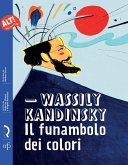 Wassily Kandinsky. Il funambolo dei colori Wassily Kandinsky. Il funambolo dei colori