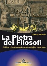 La pietra dei filosofi. Alchimia e ricerche segrete naziste, sovietiche e americane - Farrel, Joseph P.