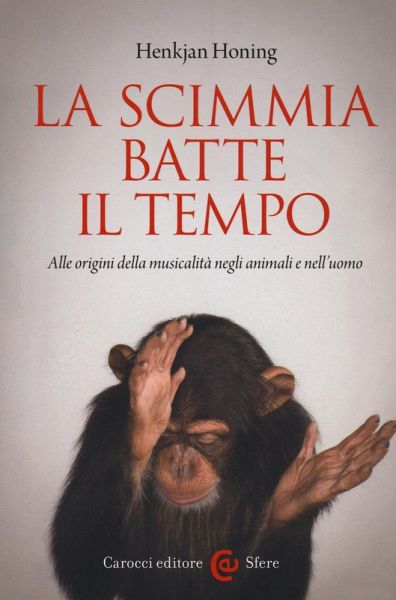 La scimmia batte il tempo. Alle origini della musicalità negli animali e nell'uomo La scimmia batte il tempo. Alle origini della musicalità negli animali e nell'uomo