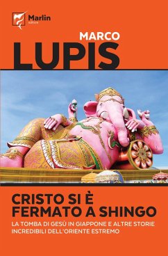 Cristo si è fermato a Shingo. La tomba di Gesù in Giappone e altre storie incredibili dell'Oriente estremo - Lupis, Marco Cristo si è fermato a Shingo. La tomba di Gesù in Giappone e altre storie incredibili dell'Oriente estremo - Lupis, Marco