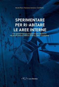 Cover Sperimentare per ri-abitare le aree interne. Con sperimentazioni progettuali per il dismesso nei piccoli comuni molisani di Riccia, Jelsi e Gambatesa