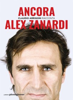 Ancora. Alex Zanardi - Arrigoni, Claudio
