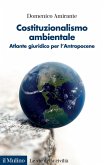 Costituzionalismo ambientale. Atlante giuridico per l'Antropocene Costituzionalismo ambientale. Atlante giuridico per l'Antropocene