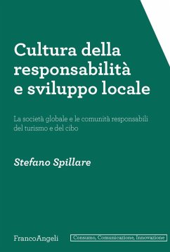 Cultura della responsabilità e sviluppo locale. La società globale e le comunità responsabili del turismo e del cibo - Spillare, Stefano