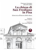 La chiesa di San Frediano in Pisa. Itinerario all'interno della chiesa La chiesa di San Frediano in Pisa. Itinerario all'interno della chiesa