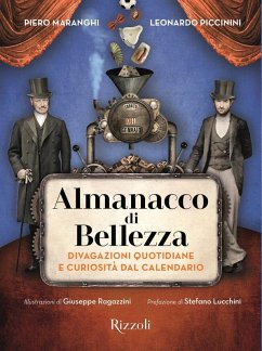 Almanacco di bellezza. Divagazioni quotidiane e curiosità dal calendario - Piccinini, Leonardo; Maranghi, Piero