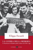 La guerra della memoria. La Resistenza nel dibattito politico italiano dal 1945 a oggi La guerra della memoria. La Resistenza nel dibattito politico italiano dal 1945 a oggi