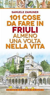 101 cose da fare in Friuli almeno una volta nella vita - Zamuner, Samuele