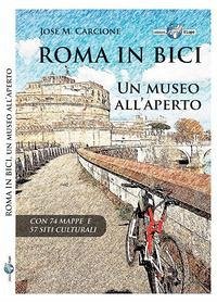 Roma in bici. Un museo all'aperto - Carcione, José M.