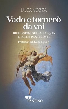 Vado e tornerò da voi. Riflessioni sulla Pasqua e sulla Pentecoste - Vozza, Luca Vado e tornerò da voi. Riflessioni sulla Pasqua e sulla Pentecoste - Vozza, Luca