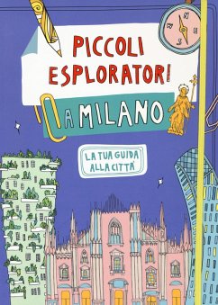 Piccoli esploratori a Milano. La tua guida alla città - Coppa, Alessandra