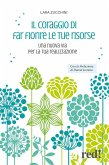 Il coraggio di far fiorire le tue risorse. Una nuova via per la tua realizzazione