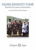 Padre Ernesto Tomè. Ricordi di un poeta missionario Padre Ernesto Tomè. Ricordi di un poeta missionario