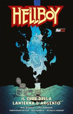 Il club della lanterna d'argento. Hellboy - Mignola, Mike; Roberson, Chris; Stenbeck, Ben; Mitten, Christopher; Madsen, Michelle Il club della lanterna d'argento. Hellboy - Mignola, Mike; Roberson, Chris; Stenbeck, Ben; Mitten, Christopher; Madsen, Michelle