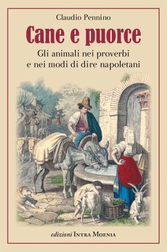 Cane e puorce. Gli animali nei proverbi e nei modi di dire napoletani - Pennino, Claudio Cane e puorce. Gli animali nei proverbi e nei modi di dire napoletani - Pennino, Claudio