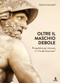 Oltre il maschio debole. Prospettive per ritrovare la 'via del guerriero' Oltre il maschio debole. Prospettive per ritrovare la 'via del guerriero'