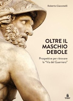 Cover Oltre il maschio debole. Prospettive per ritrovare la 'via del guerriero'