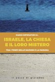 Israele, la Chiesa e il loro mistero. Tra i tempi delle nazioni e la parusia Israele, la Chiesa e il loro mistero. Tra i tempi delle nazioni e la parusia