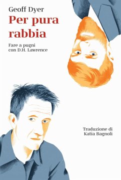 Per pura rabbia. Fare a pugni con D.H. Lawrence - Dyer, Geoff Per pura rabbia. Fare a pugni con D.H. Lawrence - Dyer, Geoff