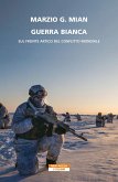 Guerra bianca. Sul fronte artico del conflitto mondiale Guerra bianca. Sul fronte artico del conflitto mondiale