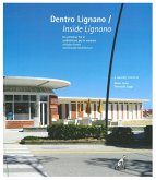 Dentro Lignano. Un percorso fra le architetture per le vacanze-Inside Lignano. Holiday Homes and Seaside Architecture Dentro Lignano. Un percorso fra le architetture per le vacanze-Inside Lignano. Holiday Homes and Seaside Architecture