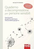 Quaderno di decompressione per persone sensibili. Esercizi pratici per gestire e valorizzare l'alta sensibilità ogni giorno