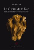 Le grotte delle fate. Culti ancestrali nella Garfagnana antica Le grotte delle fate. Culti ancestrali nella Garfagnana antica