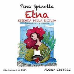 Etna. Essenza della Sicilia. Curiosità, miti e leggende - Spinella, Pina Etna. Essenza della Sicilia. Curiosità, miti e leggende - Spinella, Pina