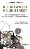 Il tuo lavoro ha un senso? Un percorso terapeutico per migliorare la vita lavorativa Il tuo lavoro ha un senso? Un percorso terapeutico per migliorare la vita lavorativa