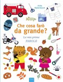 Che cosa farò da grande? Le mie prime parole Che cosa farò da grande? Le mie prime parole