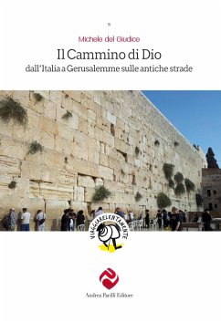 Il cammino di Dio. Dall'Italia a Gerusalemme sulle antiche strade - Del Giudice, Michele