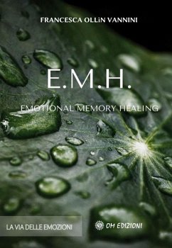 EMH Emotional Memory Healing. La via delle emozioni - Ollin Vannini, Francesca